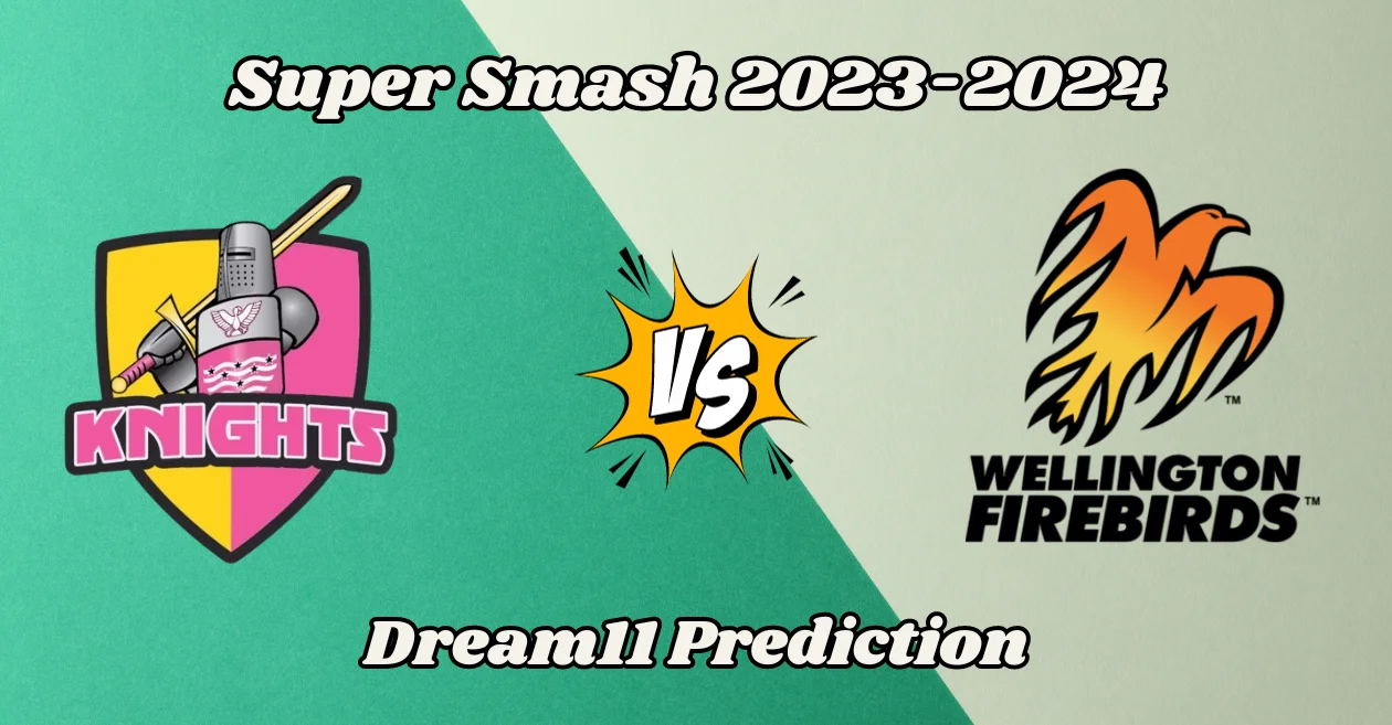 ND vs WF, Super Smash 2023-24: Match Prediction, Dream11 Team, Fantasy Tips & Pitch Report
